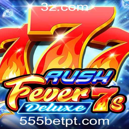 Descubra o emocionante RushFever7sDeluxe na 555bet Plataforma